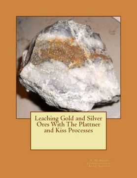 portada Leaching Gold and Silver Ores With The Plattner and Kiss Processes (en Inglés)