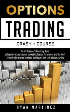 portada Options Trading Crash Course: The #1 Beginner's Guide to Create Passive Income. Market Evaluation Techniques and the Most Effective Strategies Avail (en Inglés)