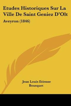 portada Etudes Historiques Sur La Ville De Saint Geniez D'Olt: Aveyron (1846) (in French)