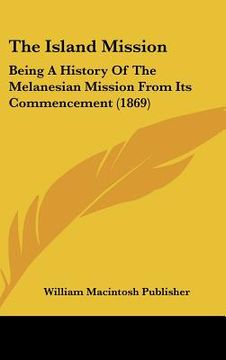 portada the island mission: being a history of the melanesian mission from its commencement (1869)