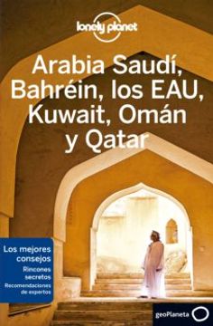 portada Arabia Saudí, Bahréin, los Eau, Kuwait, Omán y Qatar 2 (Guías de País Lonely Planet)