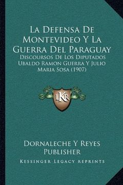 portada La Defensa de Montevideo y la Guerra del Paraguay: Discoursos de los Diputados Ubaldo Ramon Guerra y Julio Maria Sosa (1907)