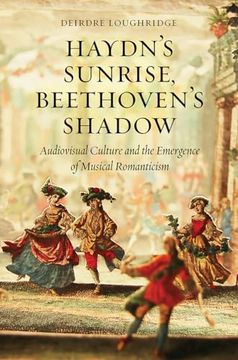 portada Haydn’S Sunrise, Beethoven’S Shadow: Audiovisual Culture and the Emergence of Musical Romanticism
