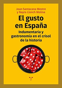portada El Gusto en España. Indumentaria y Gastronomía en el Crisol de la Historia (la Comida de la Vida) (in Spanish)