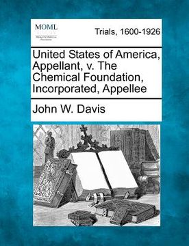 portada united states of america, appellant, v. the chemical foundation, incorporated, appellee (en Inglés)