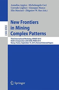portada New Frontiers in Mining Complex Patterns: Third International Workshop, Nfmcp 2014, Held in Conjunction With Ecml-Pkdd 2014, Nancy, France, September. Papers (Lecture Notes in Computer Science) (en Inglés)