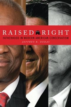 portada Raised Right: Fatherhood in Modern American Conservatism (The Cultural Lives of Law)