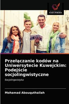 portada Przelączanie kodów na Uniwersytecie Kuwejckim: Podejście socjolingwistyczne (en Polaco)