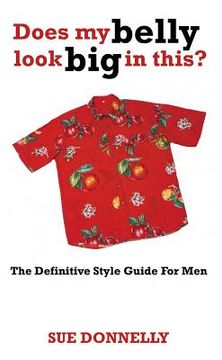 portada does my belly look big in this?: the definitive style guide for men (en Inglés)