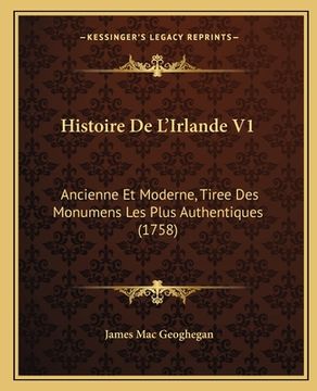 portada Histoire De L'Irlande V1: Ancienne Et Moderne, Tiree Des Monumens Les Plus Authentiques (1758) (en Francés)
