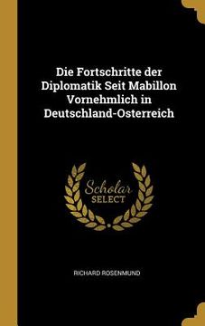 portada Die Fortschritte der Diplomatik Seit Mabillon Vornehmlich in Deutschland-Osterreich (en Inglés)