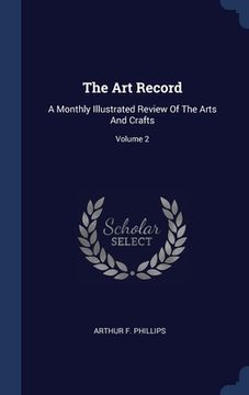 portada The Art Record: A Monthly Illustrated Review Of The Arts And Crafts; Volume 2