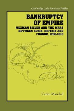 portada Bankruptcy of Empire: Mexican Silver and the Wars Between Spain, Britain and France, 1760–1810 (Cambridge Latin American Studies) (en Inglés)