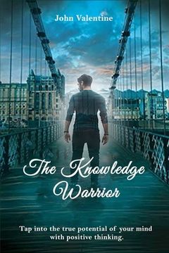 portada The Knowledge Warrior: Tap into the true potential of your mind with positive thinking (in English)