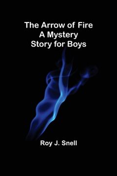 portada The Arrow of Fire; A Mystery Story for Boys (en Inglés)