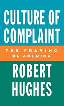 portada Culture of Complaint: The Fraying of America (Oxford American Lectures) (in English)