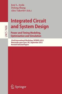 portada integrated circuit and system design. power and timing modeling, optimization and simulation: 22nd international workshop, patmos 2012, newcastle upon
