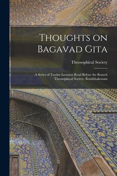portada Thoughts on Bagavad Gita: a Series of Twelve Lectures Read Before the Branch Theosophical Society, Kumbhakonam (en Inglés)