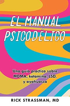portada El Manual Psicodélico: Una Guía Practica Sobre Mdma, Ketamina, Lsd, y Ayahuasca