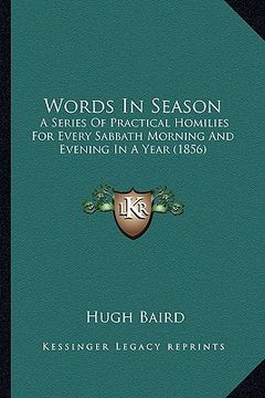 portada words in season: a series of practical homilies for every sabbath morning and evening in a year (1856)