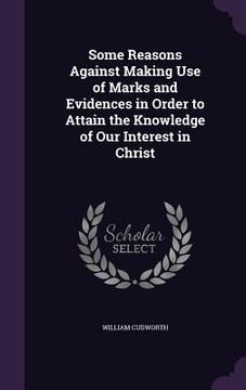 portada Some Reasons Against Making Use of Marks and Evidences in Order to Attain the Knowledge of Our Interest in Christ