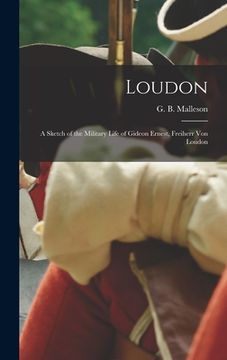 portada Loudon: a Sketch of the Military Life of Gideon Ernest, Freiherr Von Loudon (in English)
