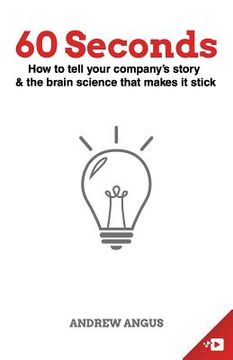 portada 60 Seconds: How to tell your company's story and the brain science to make it stick (in English)