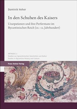 portada In Den Schuhen Des Kaisers: Usurpationen Und Ihre Performanz Im Byzantinischen Reich (10.-12. Jahrhundert) (en Alemán)