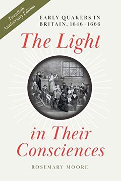 portada The Light in Their Consciences: Early Quakers in Britain, 1646-1666 (The new History of Quakerism) (en Inglés)