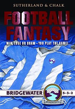 portada Football Fantasy: Win, Lose or Draw - you Play the Game! Bridgewater 5-3-2 (en Inglés)
