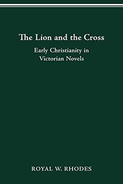 portada The Lion and the Cross: Early Christianity in Victorian Novels (Studies in Victorian Life and Literature) (in English)