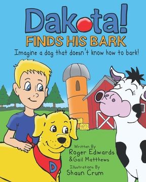 portada Dakota Finds His Bark: Imagine a dog that doesn't know how to bark! (en Inglés)