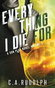 portada Everything I Die For: A Hybrid Post-Apocalyptic / Espionage Adventure (A Gun Play Novel: Volume 2) (in English)