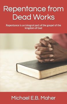 portada Repentance from Dead Works: Repentance is an integral part of the gospel of the kingdom of God (in English)