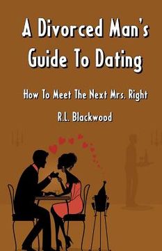 portada a divorced man's guide to dating: how to meet the next mrs. right (in English)