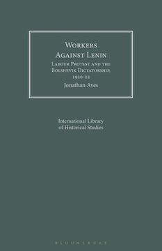 portada Workers Against Lenin: Labour Protest and the Bolshevik Dictatorship, 1920-22 (en Inglés)