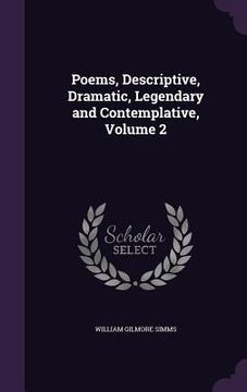 portada Poems, Descriptive, Dramatic, Legendary and Contemplative, Volume 2 (en Inglés)
