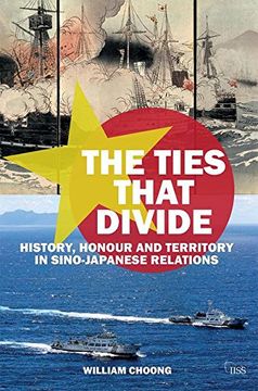 portada The Ties That Divide: History, Honour and Territory in Sino-Japanese Relations (en Inglés)