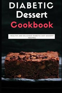 portada Diabetic Dessert Cookbook: Healthy and Delicious Diabetic Diet Dessert Recipes (en Inglés)