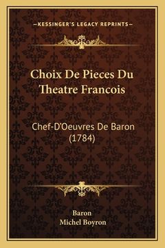 portada Choix De Pieces Du Theatre Francois: Chef-D'Oeuvres De Baron (1784) (en Francés)