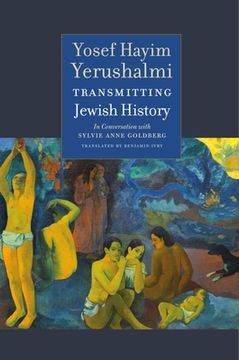 portada Transmitting Jewish History: Yosef Hayim Yerushalmi in Conversation with Sylvie Anne Goldberg (en Inglés)