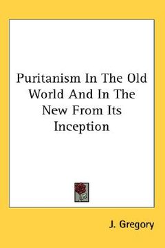 portada puritanism in the old world and in the new from its inception (en Inglés)