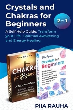portada Crystals And Chakras for Beginners: A Self Help Guide: Transform your Life, Spiritual Awakening and Energy Healing. (in English)