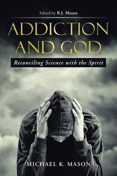 portada Addiction and God: Reconciling Science with the Spirit