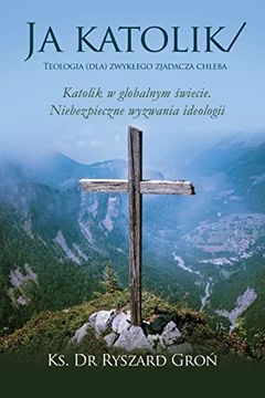 portada Ja Katolik: Teologia (Dla) Zwykłego Zjadacza Chleba (en Polaco)