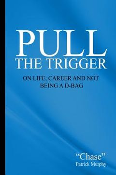 portada Pull the Trigger: On Life, Career, and not being a D-Bag (en Inglés)