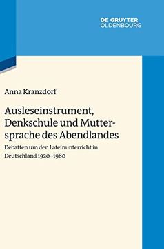 portada Ausleseinstrument, Denkschule und Muttersprache des Abendlandes: Debatten um den Lateinunterricht in Deutschland 1920-1980 (Wertewandel im 20. Jahrhundert) (en Alemán)