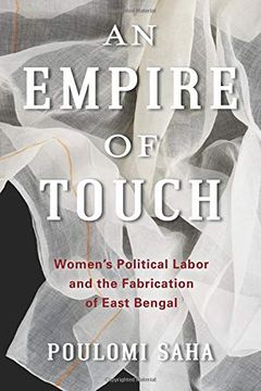 portada An Empire of Touch - Women`S Political Labor and the Fabrication of East Bengal (Gender and Culture Series) (en Inglés)