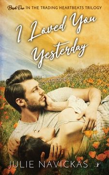 portada I Loved You Yesterday: Book One in the Trading Heartbeats Trilogy 
