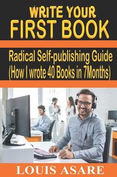 portada Write Your First Book: Radical Self-Publishing Guide (How I Wrote 40 Books in 7 Months) (en Inglés)